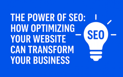 The Power of SEO: How Optimizing Your Website Can Transform Your Business